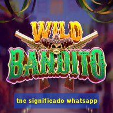 tnc significado whatsapp